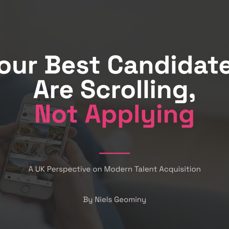 Your Best Candidates Are Scrolling, Not Applying A UK Perspective on Modern Talent Acquisition By Niels Geominy